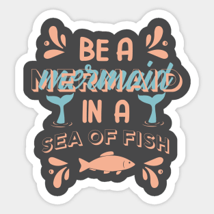 Be a mermaid in a sea of fish-mermaid Sticker